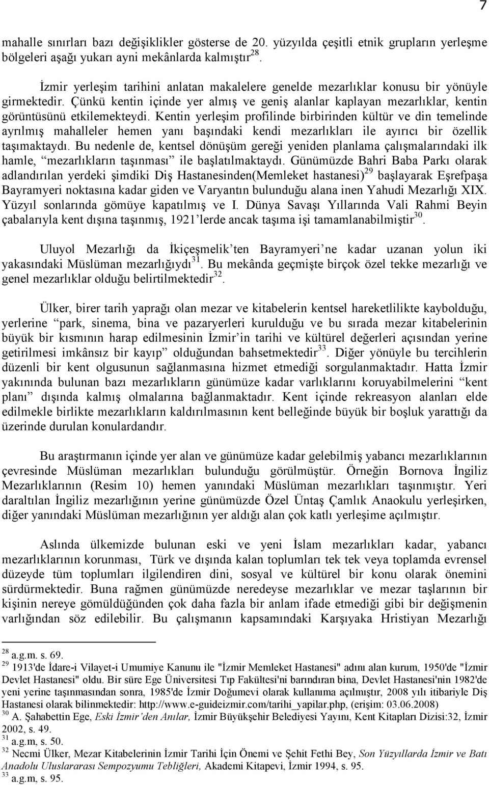 Kentin yerleşim profilinde birbirinden kültür ve din temelinde ayrılmış mahalleler hemen yanı başındaki kendi mezarlıkları ile ayırıcı bir özellik taşımaktaydı.