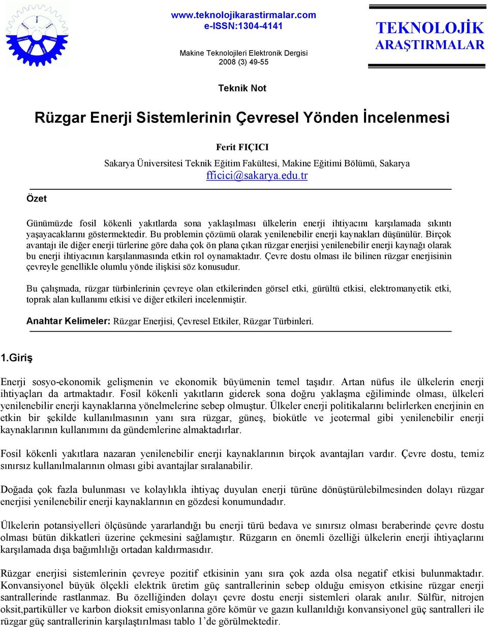 Sakarya fficici@sakarya.edu.tr Günümüzde fosil kökenli yakıtlarda sona yaklaşılması ülkelerin enerji ihtiyacını karşılamada sıkıntı yaşayacaklarını göstermektedir.