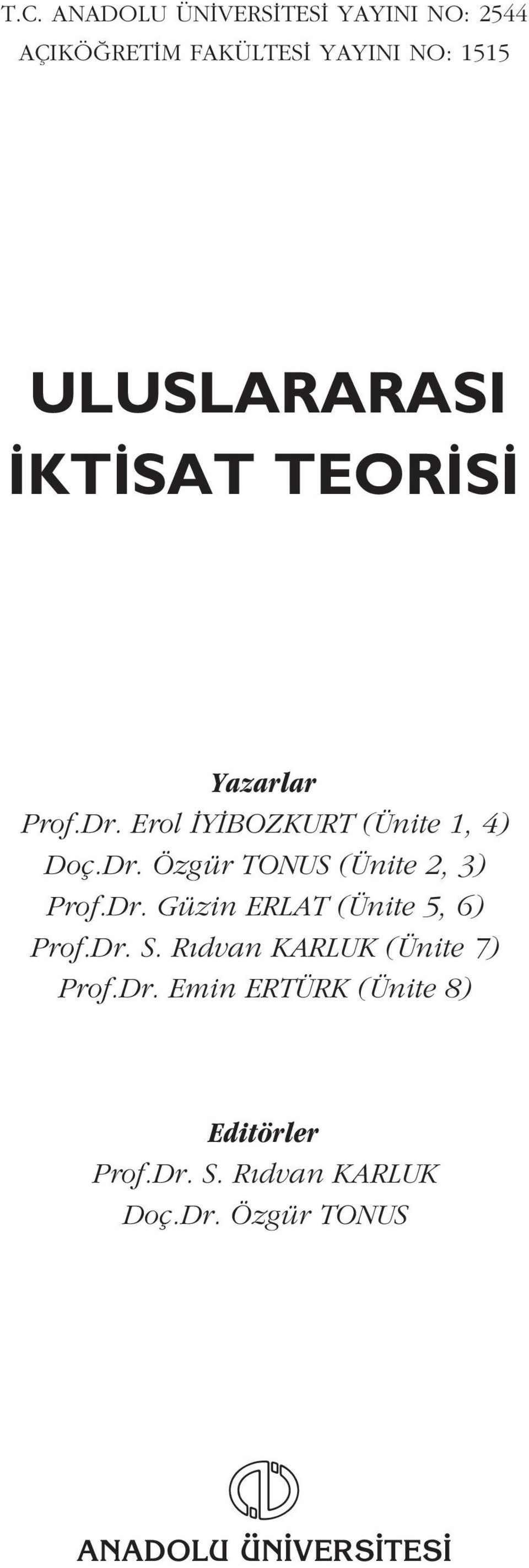 Dr. Güzin ERLAT (Ünite 5, 6) Prof.Dr. S. R dvan KARLUK (Ünite 7) Prof.Dr. Emin ERTÜRK (Ünite 8) Editörler Prof.