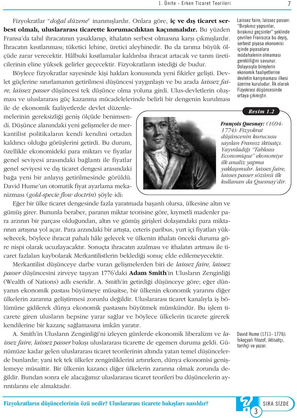 Bu da tar ma büyük ölçüde zarar verecektir. Hâlbuki k s tlamalar kald r lsa ihracat artacak ve tar m üreticilerinin eline yüksek gelirler geçecektir. Fizyokratlar n istedi i de budur.