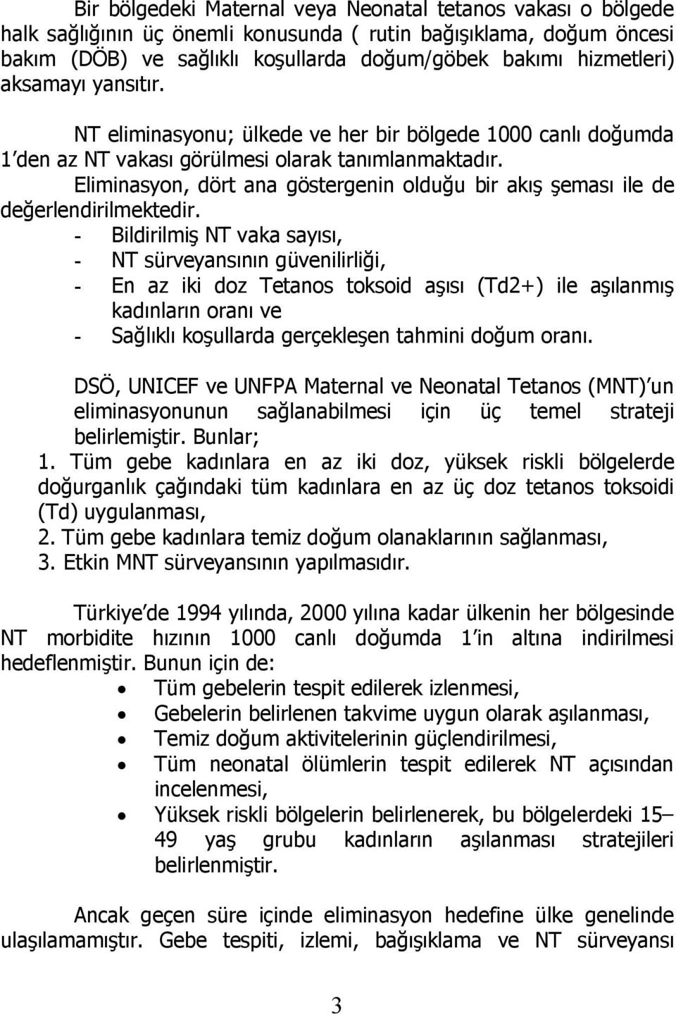 Eliminasyon, dört ana göstergenin olduğu bir akış şeması ile de değerlendirilmektedir.