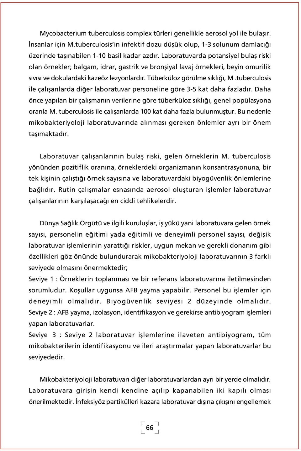 Laboratuvarda potansiyel bulafl riski olan örnekler; balgam, idrar, gastrik ve bronfliyal lavaj örnekleri, beyin omurilik s v s ve dokulardaki kazeöz lezyonlard r. Tüberküloz görülme s kl, M.