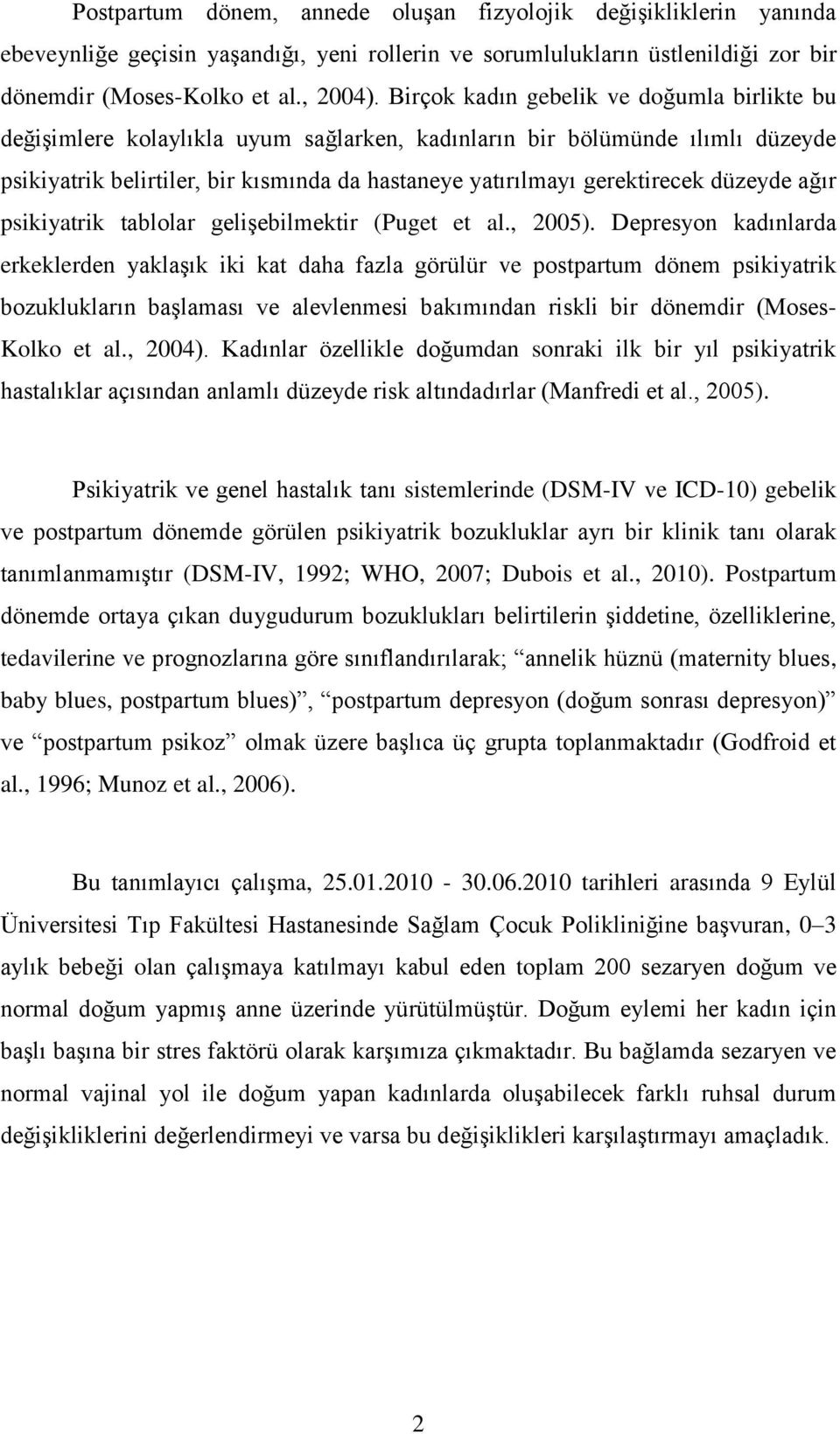 düzeyde ağır psikiyatrik tablolar geliģebilmektir (Puget et al., 2005).