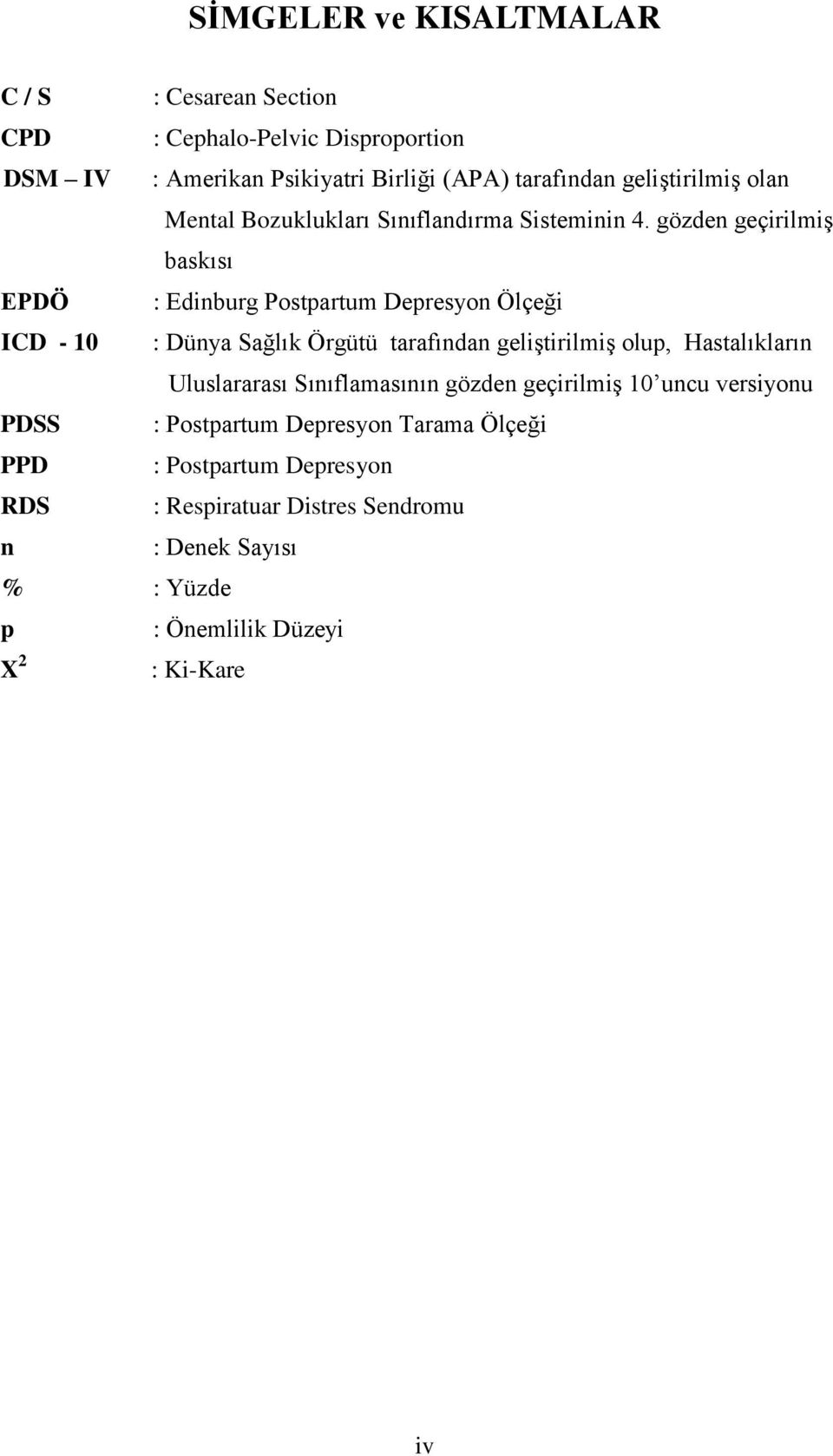 gözden geçirilmiģ baskısı EPDÖ : Edinburg Postpartum Depresyon Ölçeği ICD - 10 : Dünya Sağlık Örgütü tarafından geliģtirilmiģ olup, Hastalıkların