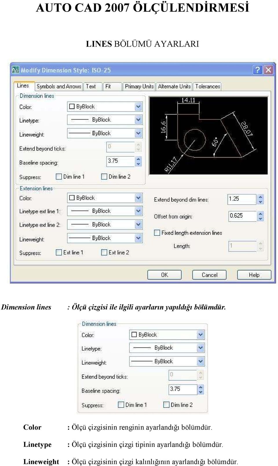 Color Linetype Lineweight : Ölçü çizgisinin renginin ayarlandığı bölümdür.