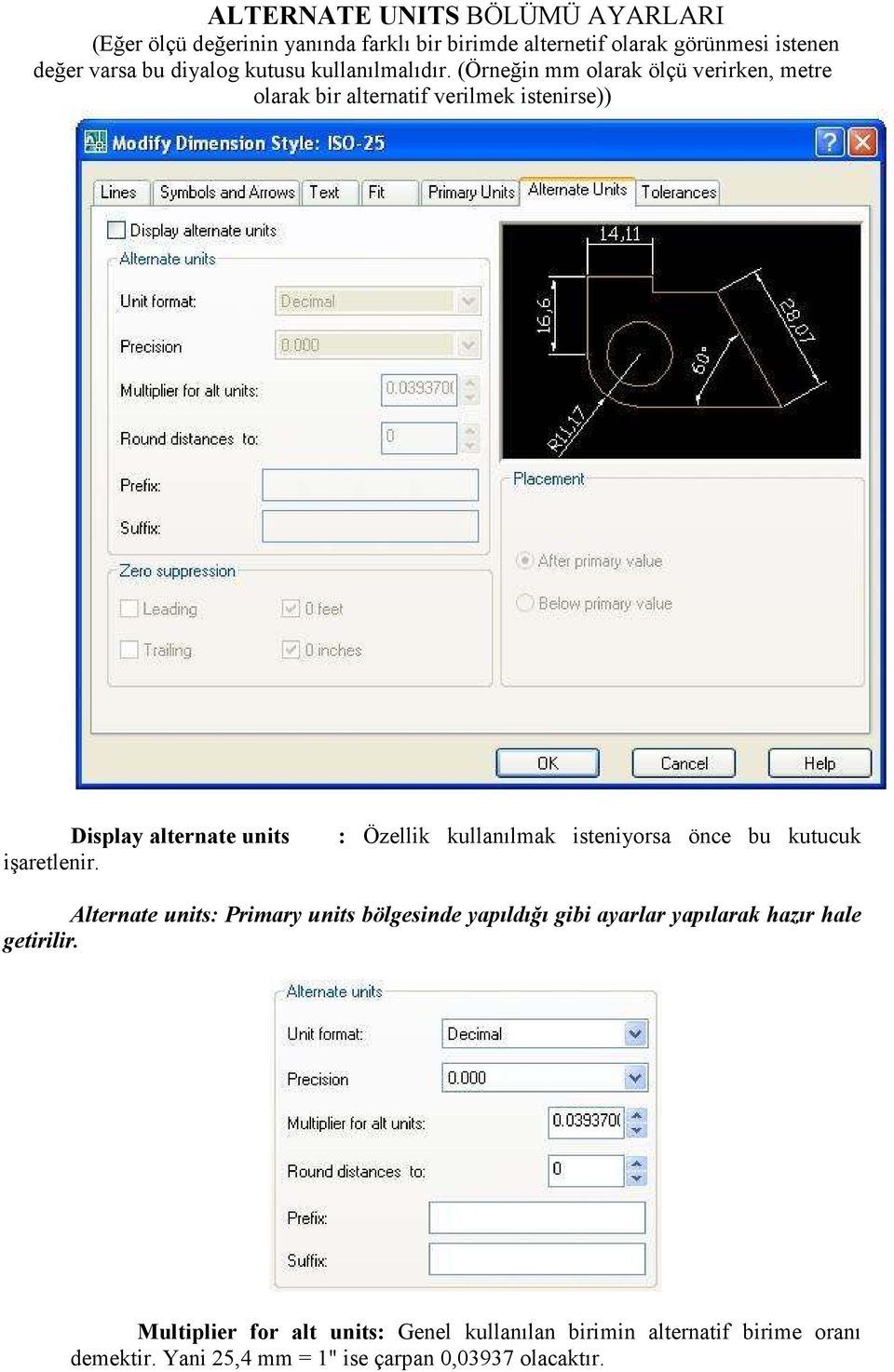 (Örneğin mm olarak ölçü verirken, metre olarak bir alternatif verilmek istenirse)) Display alternate units işaretlenir.