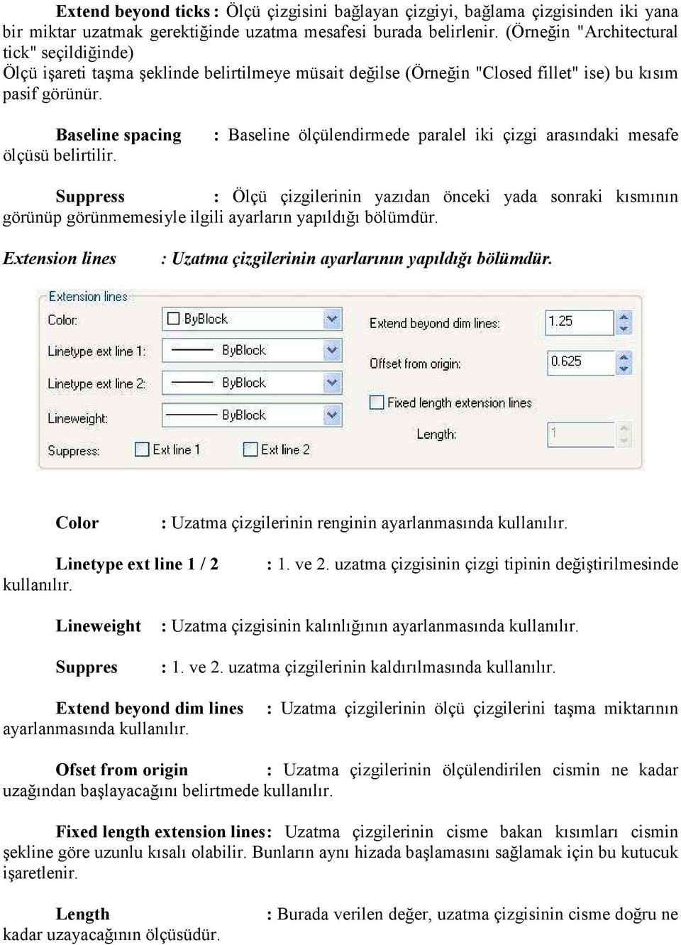 : Baseline ölçülendirmede paralel iki çizgi arasındaki mesafe Suppress : Ölçü çizgilerinin yazıdan önceki yada sonraki kısmının görünüp görünmemesiyle ilgili ayarların yapıldığı bölümdür.