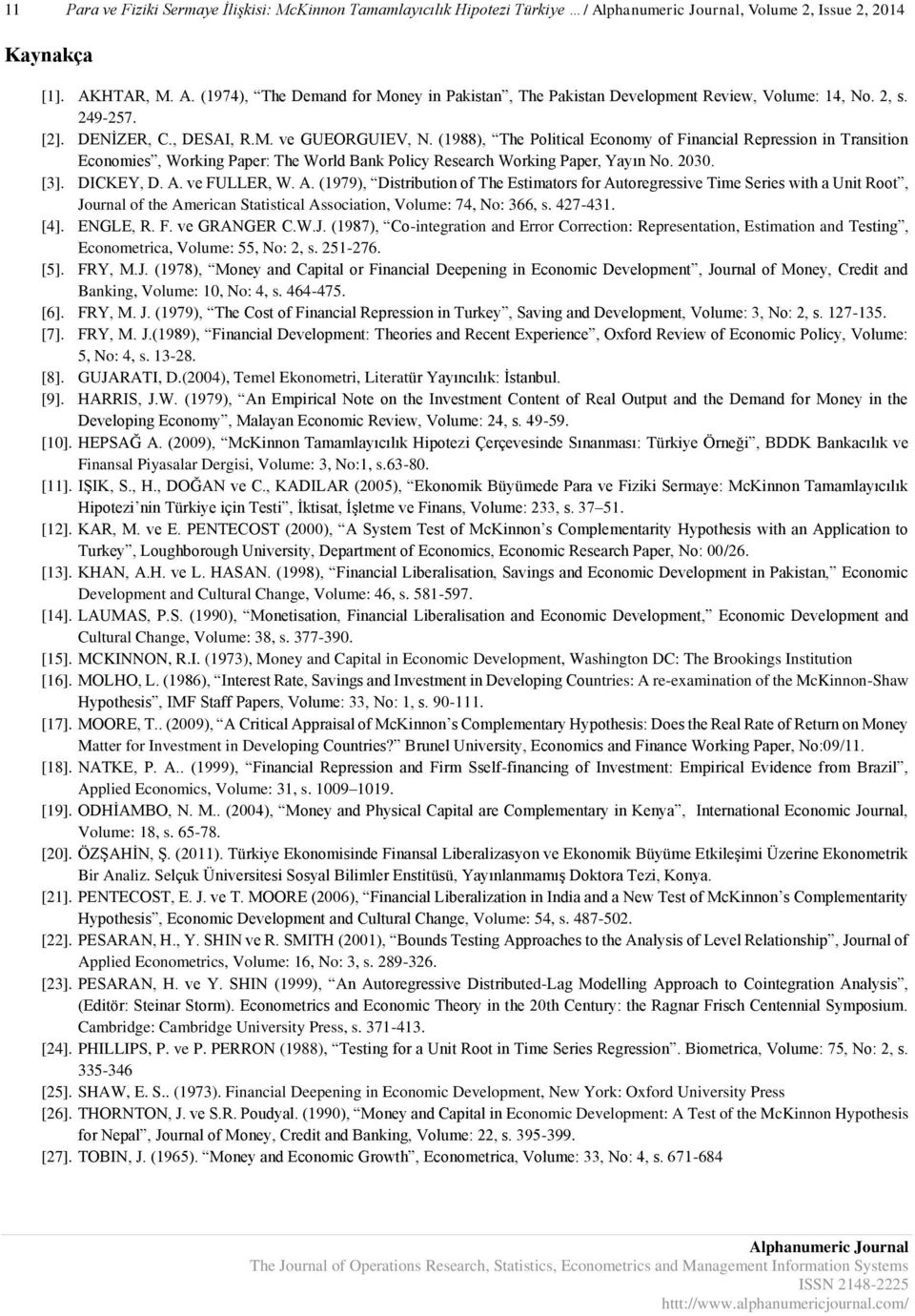 (1988), The Political Economy of Financial Repression in Transition Economies, Working Paper: The World Bank Policy Research Working Paper, ayın No. 2030. [3]. DICKE, D. A.