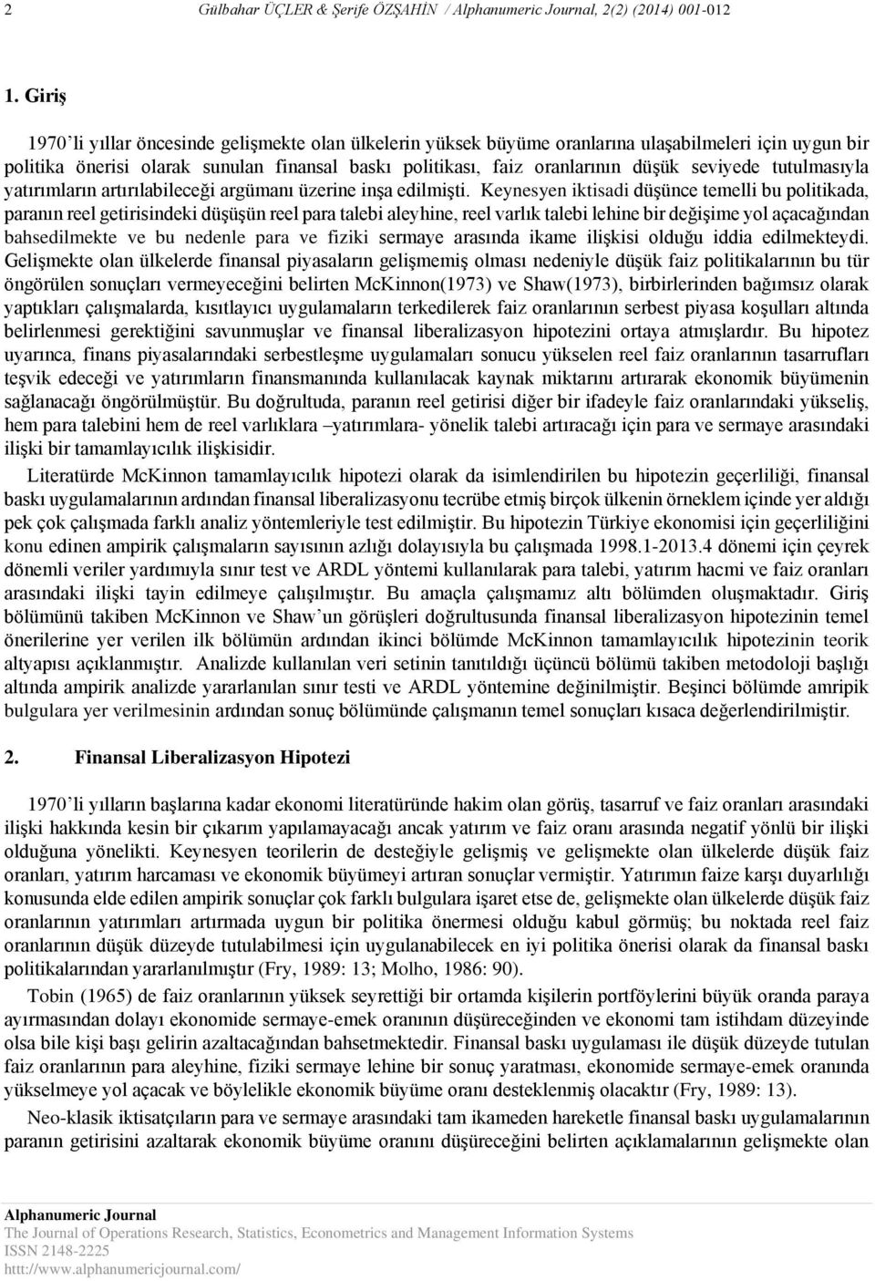 seviyede tutulmasıyla yatırımların artırılabileceği argümanı üzerine inşa edilmişti.