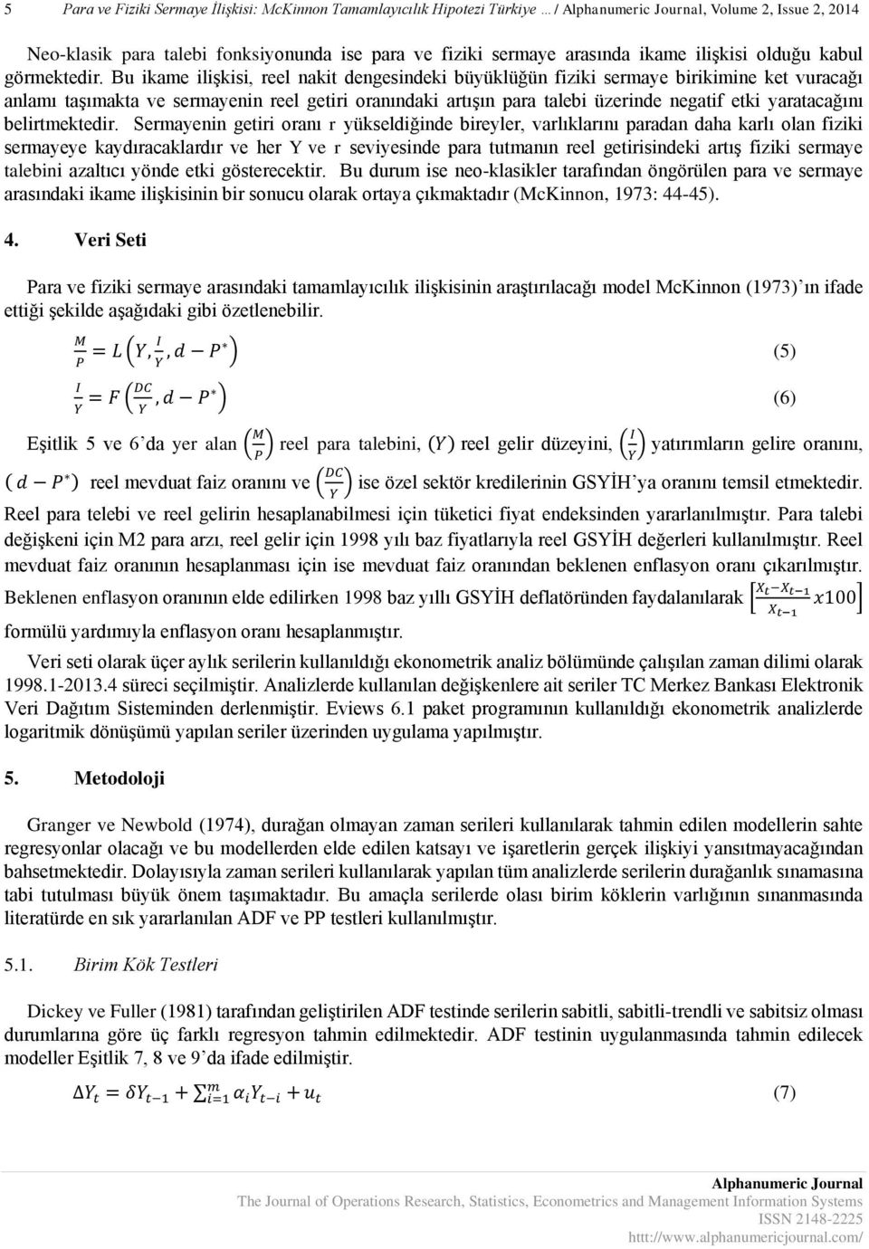 Bu ikame ilişkisi, reel nakit dengesindeki büyüklüğün fiziki sermaye birikimine ket vuracağı anlamı taşımakta ve sermayenin reel getiri oranındaki artışın para talebi üzerinde negatif etki