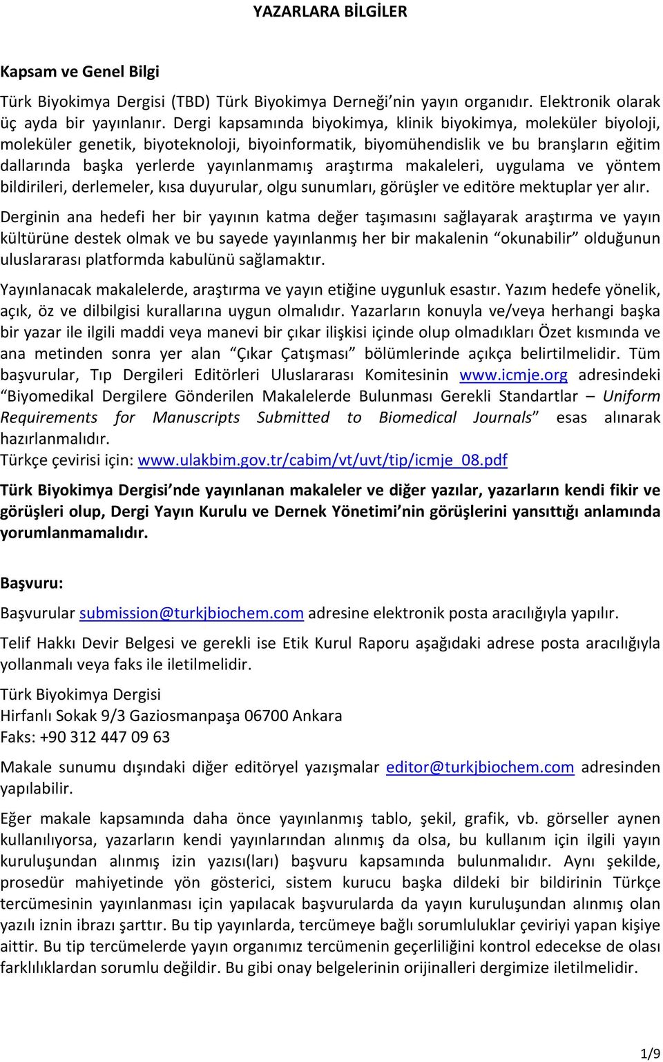 araştırma makaleleri, uygulama ve yöntem bildirileri, derlemeler, kısa duyurular, olgu sunumları, görüşler ve editöre mektuplar yer alır.