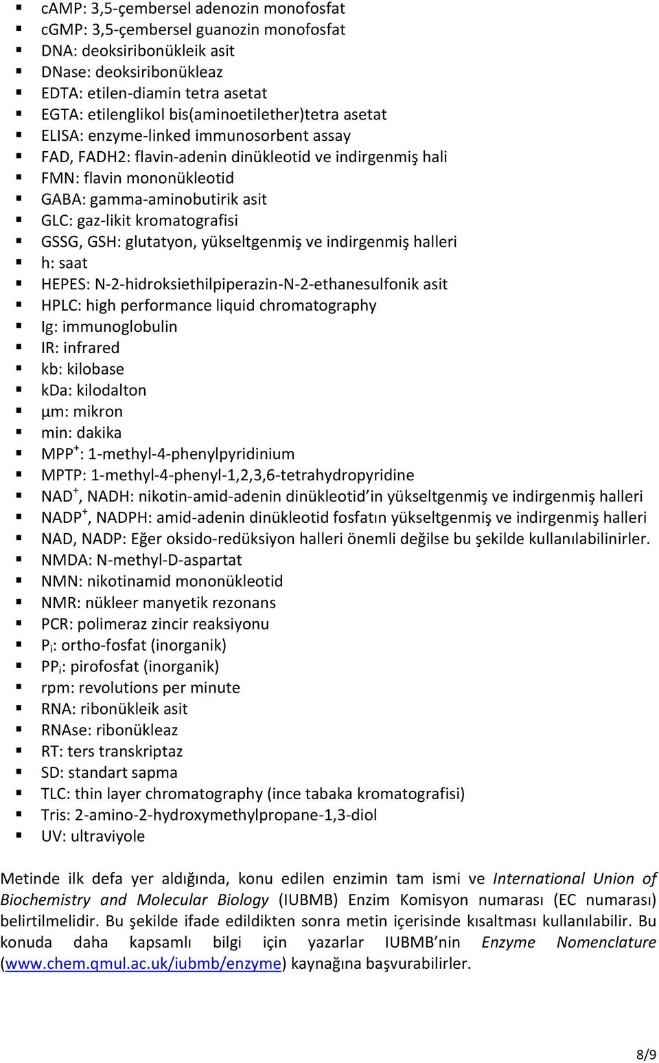 likit kromatografisi GSSG, GSH: glutatyon, yükseltgenmiş ve indirgenmiş halleri h: saat HEPES: N 2 hidroksiethilpiperazin N 2 ethanesulfonik asit HPLC: high performance liquid chromatography Ig: