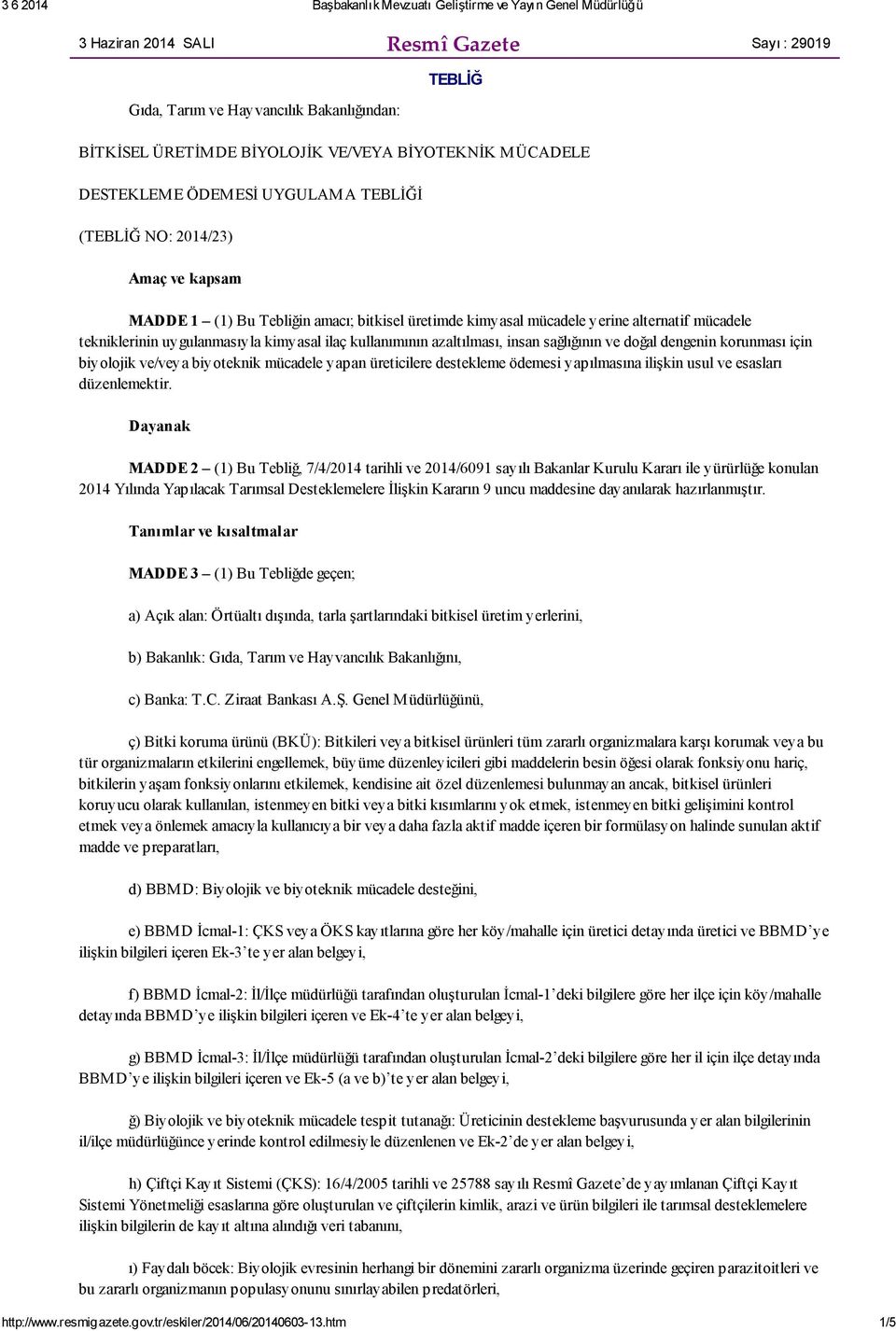 sağlığının ve doğal dengenin korunması için biyolojik ve/veya biyoteknik mücadele yapan üreticilere destekleme ödemesi yapılmasına ilişkin usul ve esasları düzenlemektir.