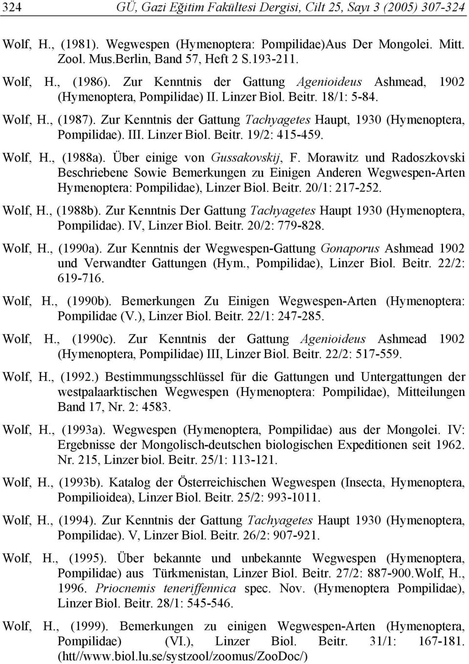 Zur Kenntnis der Gattung Tachyagetes Haupt, 1930 (Hymenoptera, Pompilidae). III. Linzer Biol. Beitr. 19/2: 415-459. Wolf, H., (1988a). Über einige von Gussakovskij, F.