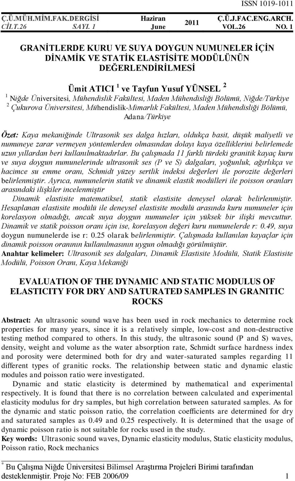 Mühendisliği Bölümü, Niğde/Türkiye Çukurova Üniversitesi, Mühendislik-Mimarlık Fakültesi, Maden Mühendisliği Bölümü, Adana/Türkiye Özet: Kaya mekaniğinde Ultrasonik ses dalga hızları, oldukça basit,