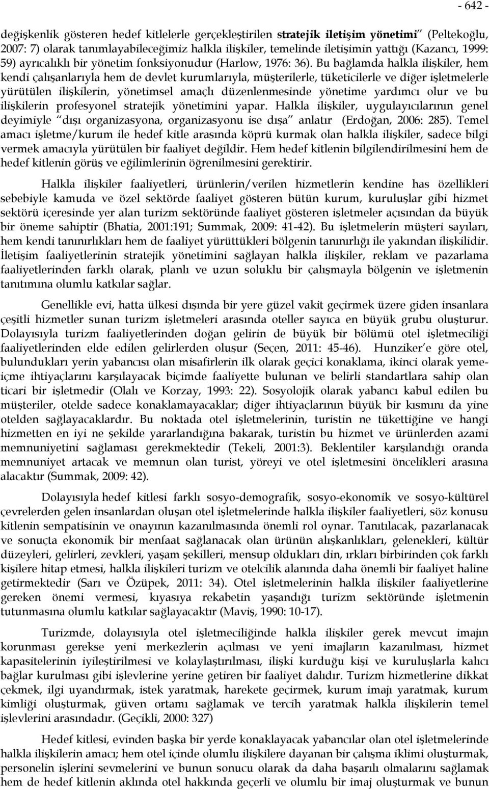 Bu bağlamda halkla ilişkiler, hem kendi çalışanlarıyla hem de devlet kurumlarıyla, müşterilerle, tüketicilerle ve diğer işletmelerle yürütülen ilişkilerin, yönetimsel amaçlı düzenlenmesinde yönetime