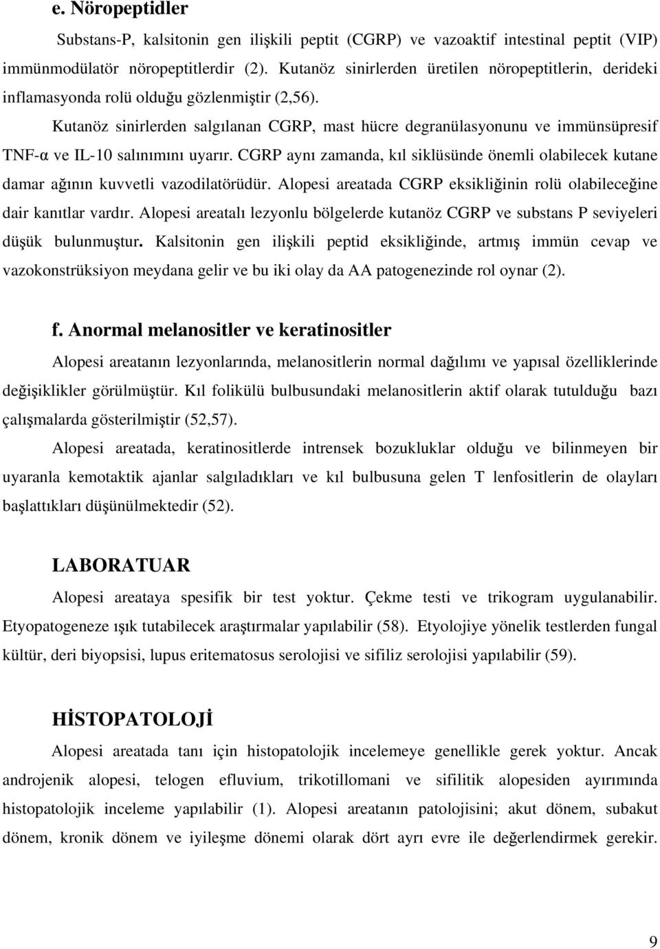 Kutanöz sinirlerden salg lanan CGRP, mast hücre degranülasyonunu ve immünsüpresif TNF- ve IL-10 sal n m n uyar r.