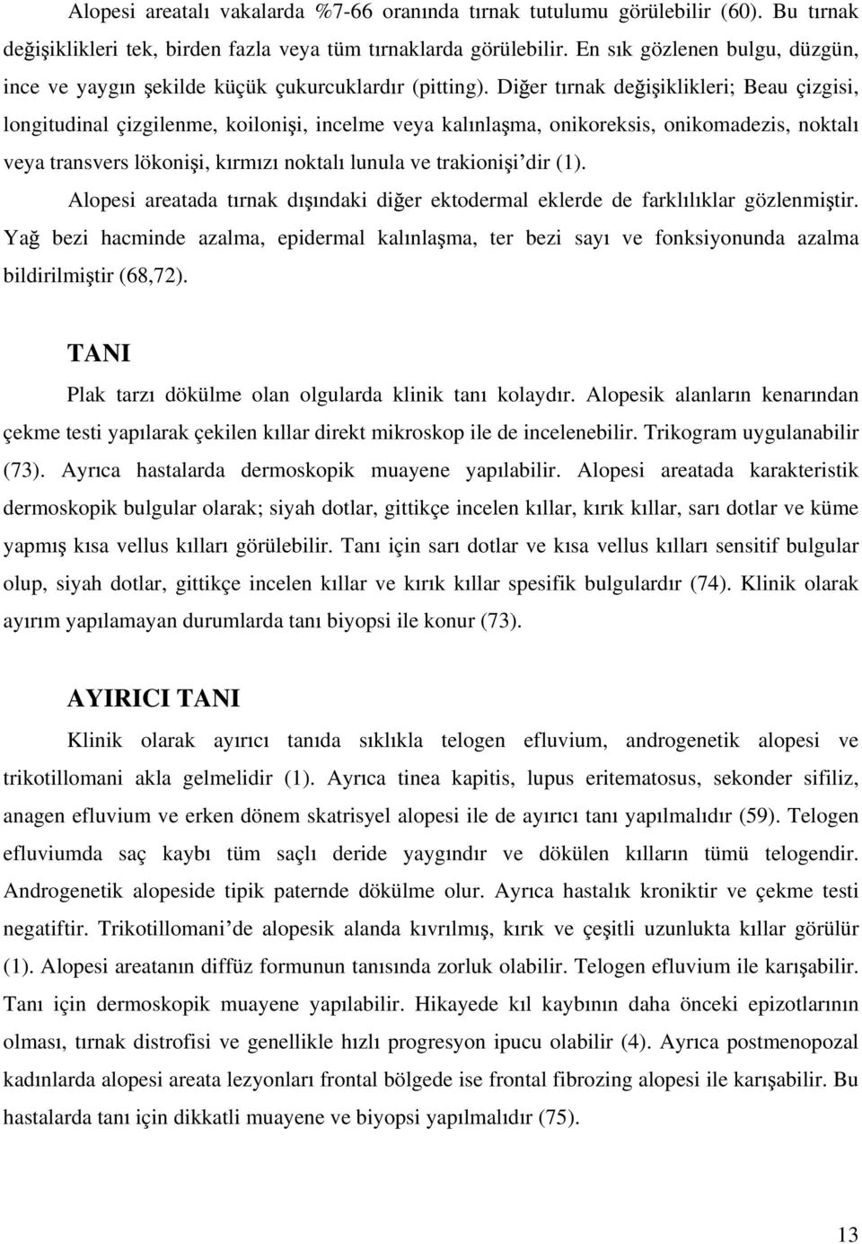 Di er t rnak de i iklikleri; Beau çizgisi, longitudinal çizgilenme, koiloni i, incelme veya kal nla ma, onikoreksis, onikomadezis, noktal veya transvers lökoni i, k rm z noktal lunula ve trakioni i