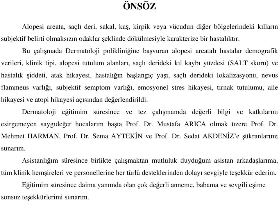 hikayesi, hastal n ba lang ç ya, saçl derideki lokalizasyonu, nevus flammeus varl, subjektif semptom varl, emosyonel stres hikayesi, t rnak tutulumu, aile hikayesi ve atopi hikayesi aç s ndan de