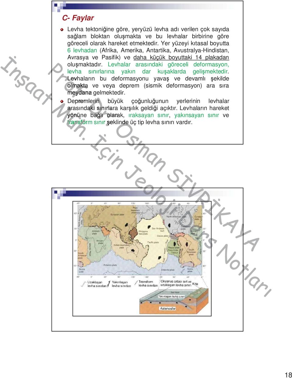 Levhalar aras ndaki göreceli deformasyon, levha s rlar na yak n dar ku aklarda geli mektedir.