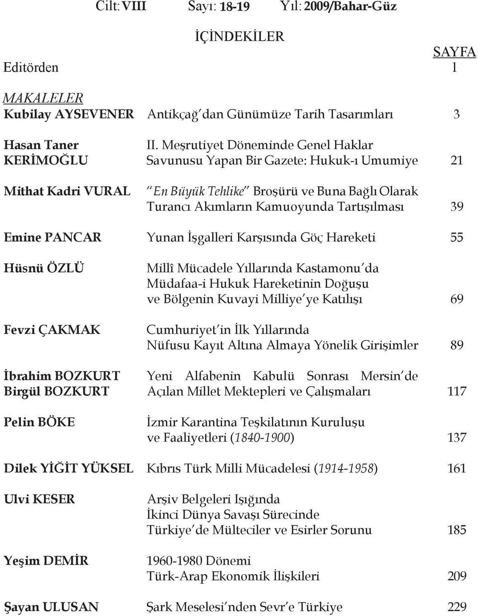 Meşrutiyet Döneminde Genel Haklar Savunusu Yapan Bir Gazete: Hukuk-ı Umumiye En Büyük Tehlike Broşürü ve Buna Bağlı Olarak Turancı Akımların Kamuoyunda Tartışılması Yunan İşgalleri Karşısında Göç