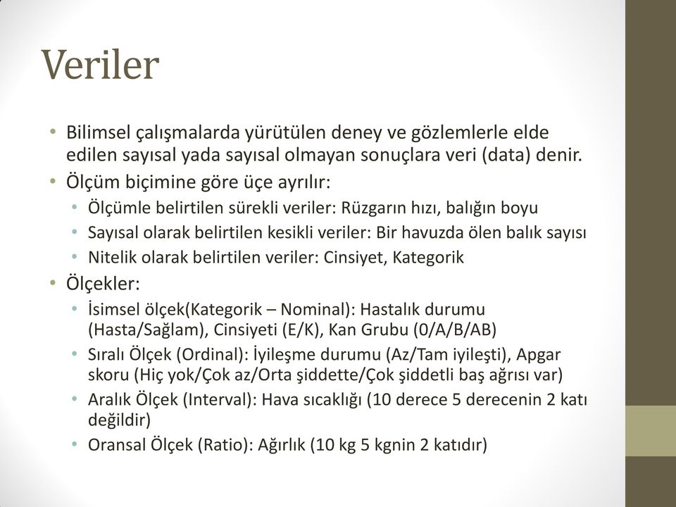 olarak belirtilen veriler: Cinsiyet, Kategorik Ölçekler: İsimsel ölçek(kategorik Nominal): Hastalık durumu (Hasta/Sağlam), Cinsiyeti (E/K), Kan Grubu (0/A/B/AB) Sıralı Ölçek