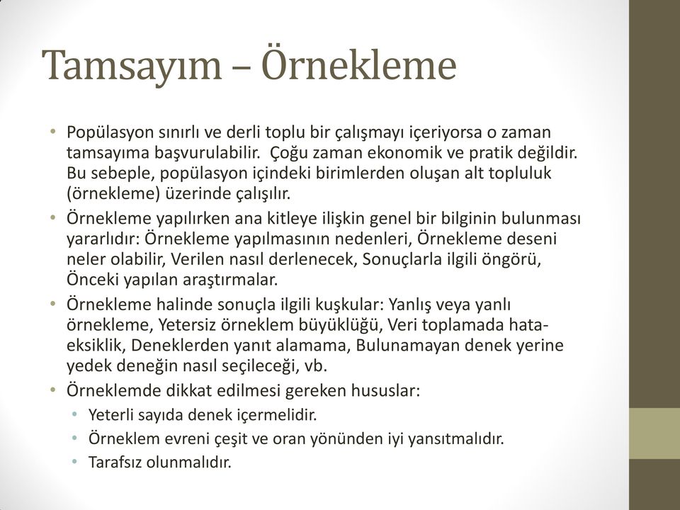 Örnekleme yapılırken ana kitleye ilişkin genel bir bilginin bulunması yararlıdır: Örnekleme yapılmasının nedenleri, Örnekleme deseni neler olabilir, Verilen nasıl derlenecek, Sonuçlarla ilgili