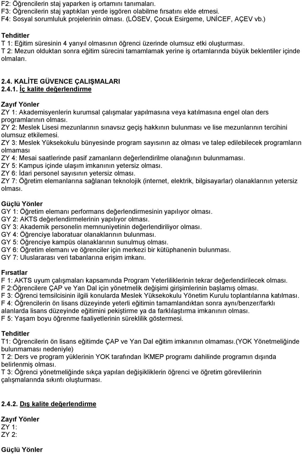 T 2: Mezun olduktan sonra eğitim sürecini tamamlamak yerine iş ortamlarında büyük beklentiler içinde olmaları. 2.4. KALĠTE GÜVENCE ÇALIġMALARI 2.4.1.