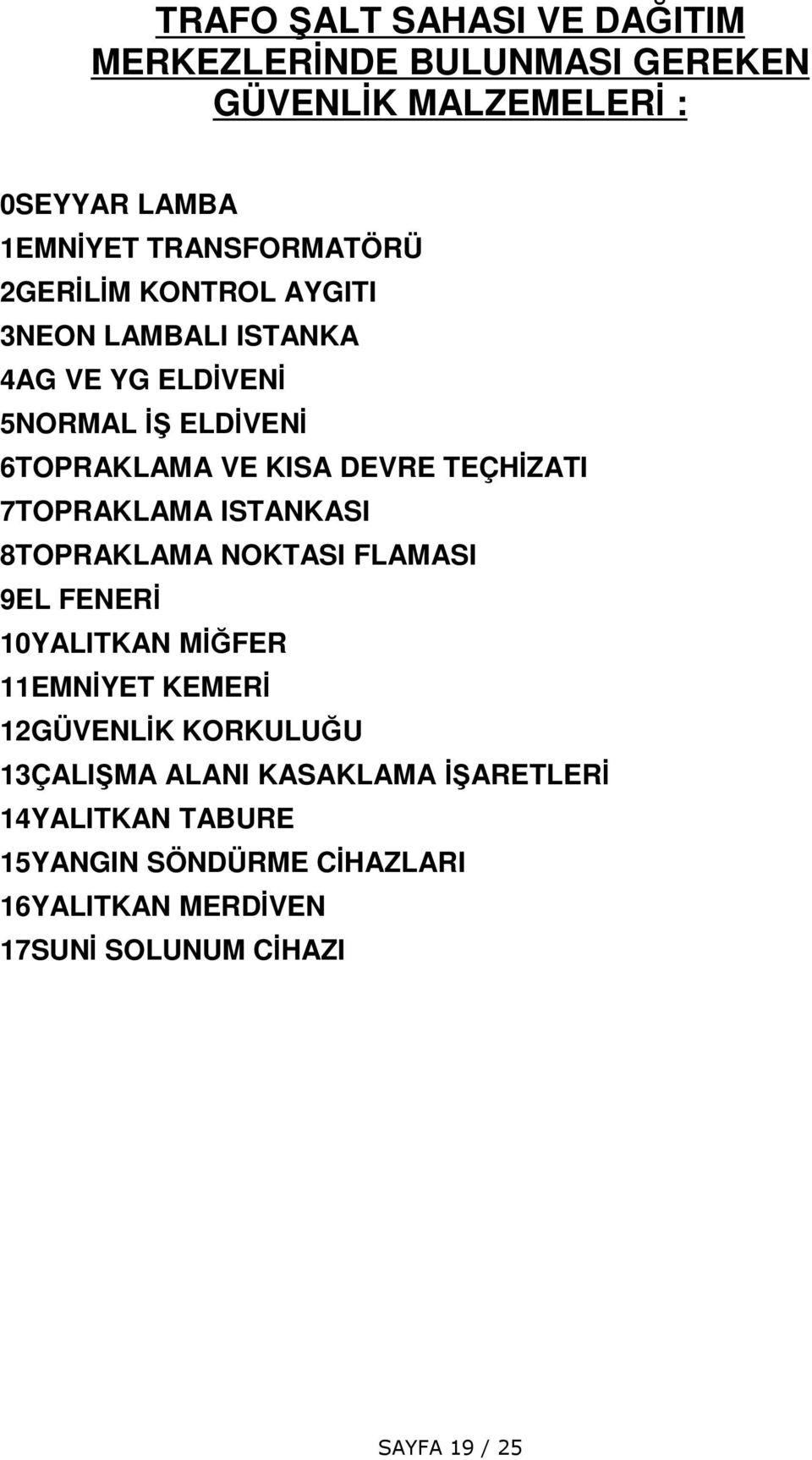 DEVRE TEÇHZATI 7TOPRAKLAMA ISTANKASI 8TOPRAKLAMA NOKTASI FLAMASI 9EL FENER 10YALITKAN MFER 11EMNYET KEMER