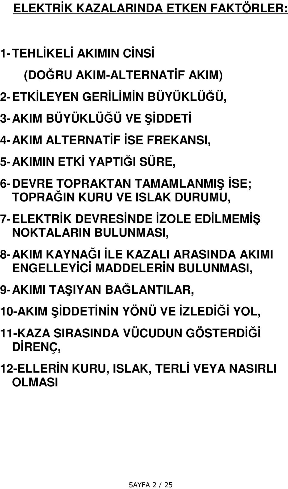 7-ELEKTRK DEVRESNDE ZOLE EDLMEM NOKTALARIN BULUNMASI, 8- AKIM KAYNAI LE KAZALI ARASINDA AKIMI ENGELLEYC MADDELERN BULUNMASI, 9-AKIMI