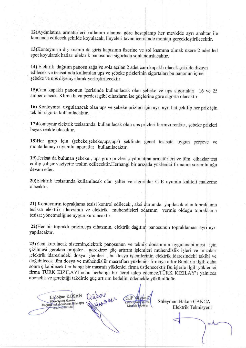 18)Her grup igin (qebeke,gebeke,ups,ups) montajlzrmaya uyurnlu aparctlar kullanrlacakt l9)tesisrat da bulurran qebeke gebeke, ups grup prizle edilip gaherr v aziy e:tte te slirn edilecektir.