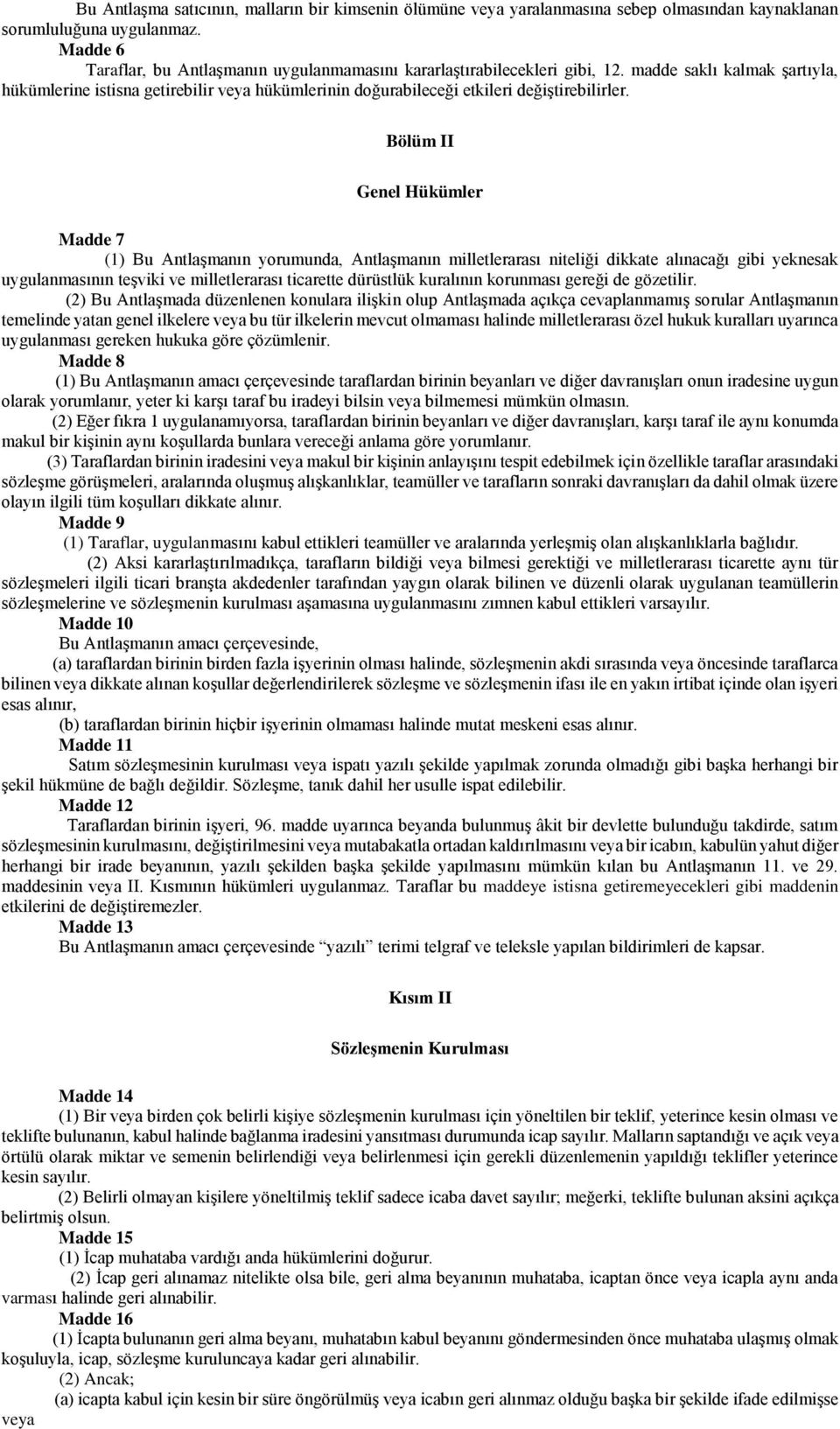 madde saklı kalmak şartıyla, hükümlerine istisna getirebilir veya hükümlerinin doğurabileceği etkileri değiştirebilirler.