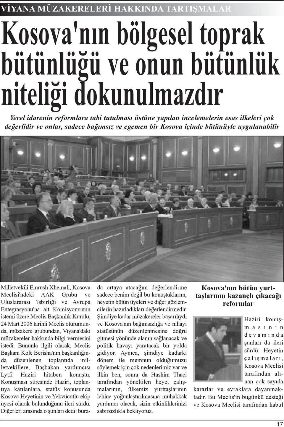 þbirliði ve Avrupa Entegrasyonu'na ait Komisyonu'nun istemi üzere Meclis Baþkanlýk Kurulu, 24 Mart 2006 tarihli Meclis oturumunda, müzakere grubundan, Viyana'daki müzakereler hakkýnda bilgi vermesini