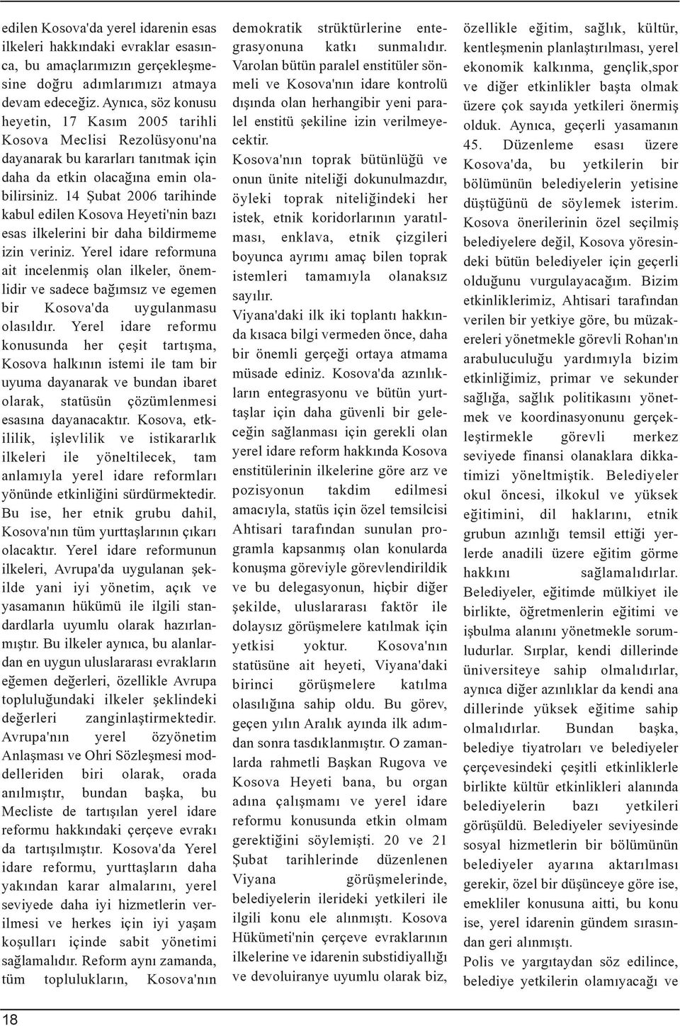 14 Þubat 2006 tarihinde kabul edilen Kosova Heyeti'nin bazý esas ilkelerini bir daha bildirmeme izin veriniz.