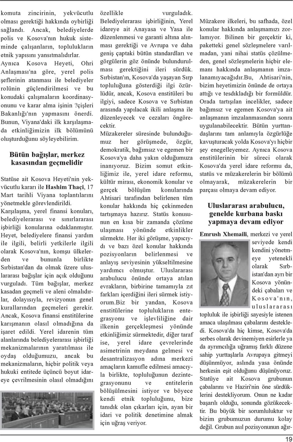 çiþleri Bakanlýðý'nýn yapmasýný önerdi. Bunun, Viyana'daki ilk karþýlaþmada etkinliðimizin ilk bölümünü oluþturduðunu söyleyebilirim.