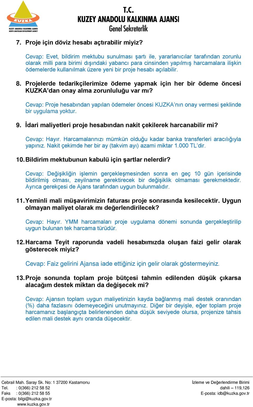 üzere yeni bir proje hesabı açılabilir. 8. Projelerde tedarikçilerimize ödeme yapmak için her bir ödeme öncesi KUZKA dan onay alma zorunluluğu var mı?