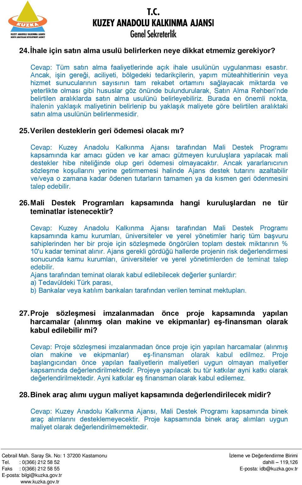 önünde bulundurularak, Satın Alma Rehberi nde belirtilen aralıklarda satın alma usulünü belirleyebiliriz.