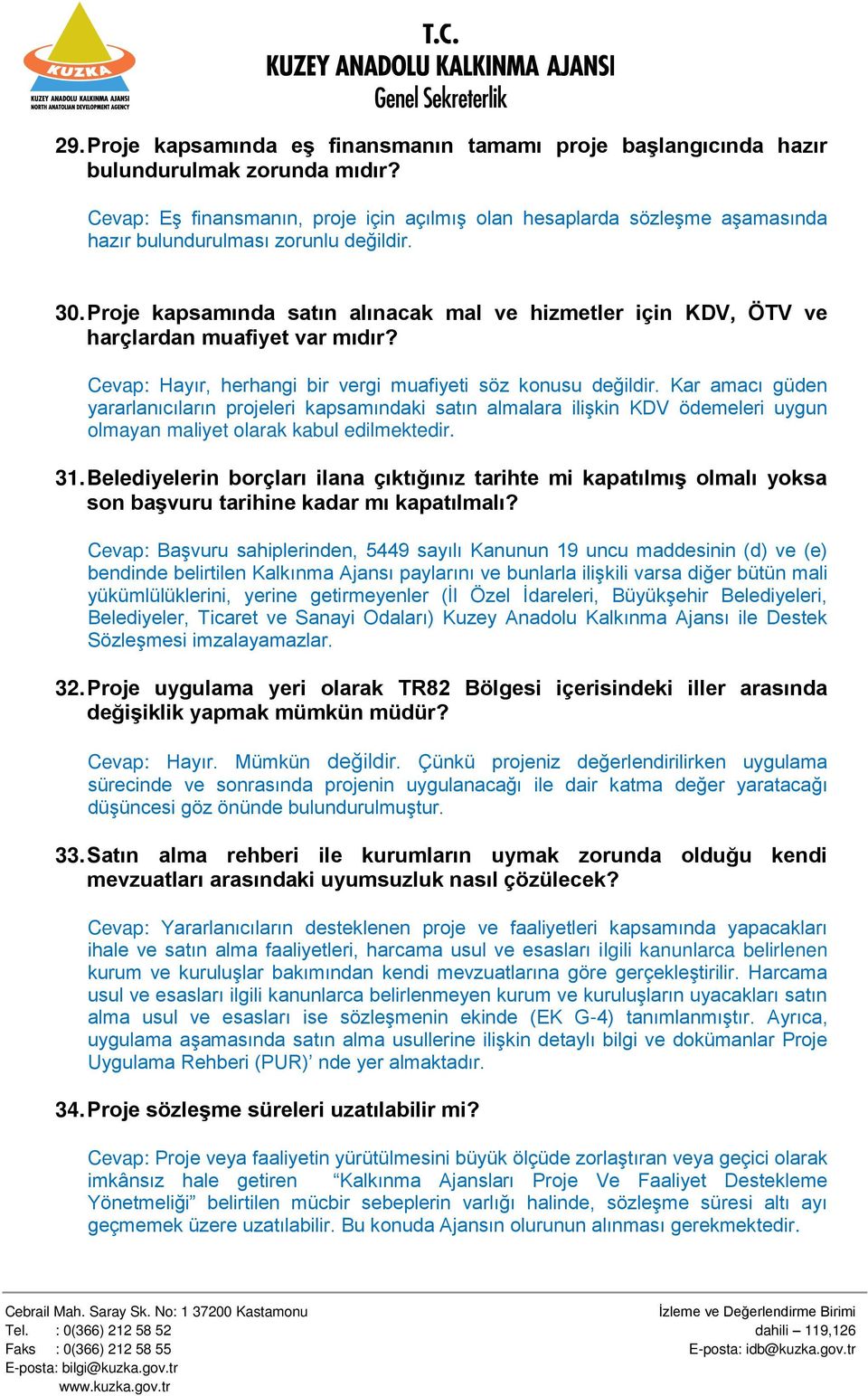 Proje kapsamında satın alınacak mal ve hizmetler için KDV, ÖTV ve harçlardan muafiyet var mıdır? Cevap: Hayır, herhangi bir vergi muafiyeti söz konusu değildir.