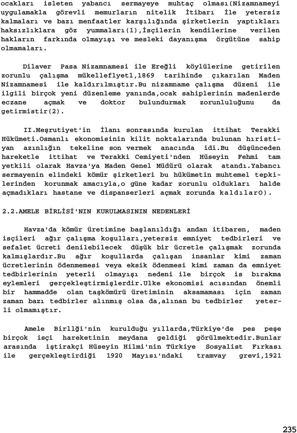 Dilaver Pasa Nizamnamesi ile Ereğli köylülerine getirilen zorunlu çalışma mükelleflyetl,1869 tarihinde çıkarılan Maden Nizamnamesi ile kaldırılmıştır.