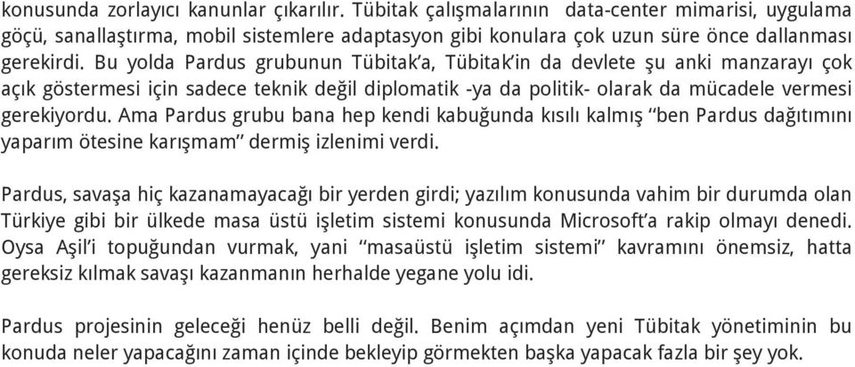 Ama Pardus grubu bana hep kendi kabuğunda kısılı kalmış ben Pardus dağıtımını yaparım ötesine karışmam dermiş izlenimi verdi.