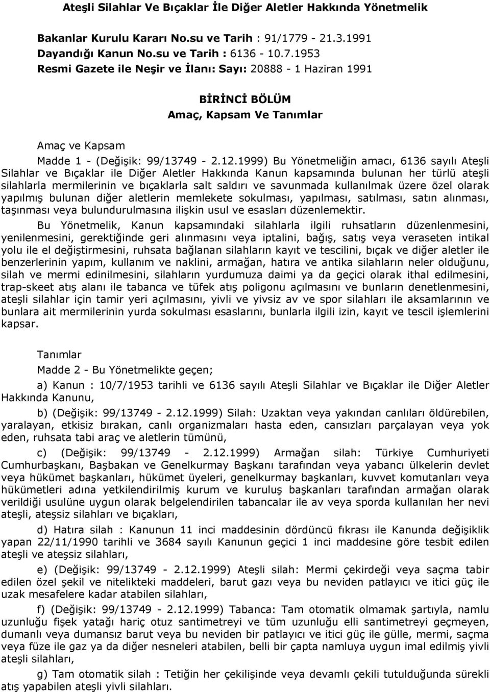 1953 Resmi Gazete ile Neşir ve İlanı: Sayı: 20888-1 Haziran 1991 BİRİNCİ BÖLÜM Amaç, Kapsam Ve Tanımlar Amaç ve Kapsam Madde 1 - (Değişik: 99/13749-2.12.