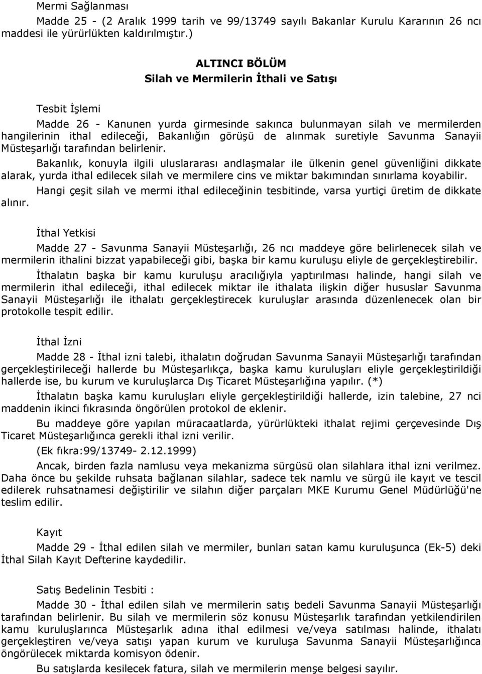 alınmak suretiyle Savunma Sanayii Müsteşarlığı tarafından belirlenir.