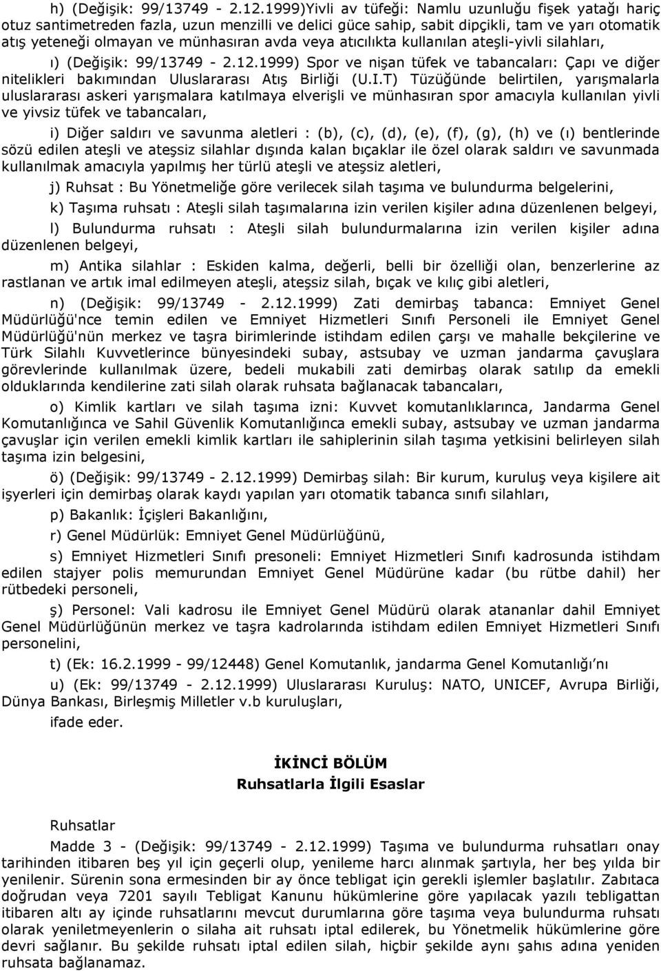 veya atıcılıkta kullanılan ateşli-yivli silahları, ı) (Değişik: 99/13749-2.12.1999) Spor ve nişan tüfek ve tabancaları: Çapı ve diğer nitelikleri bakımından Uluslararası Atış Birliği (U.I.