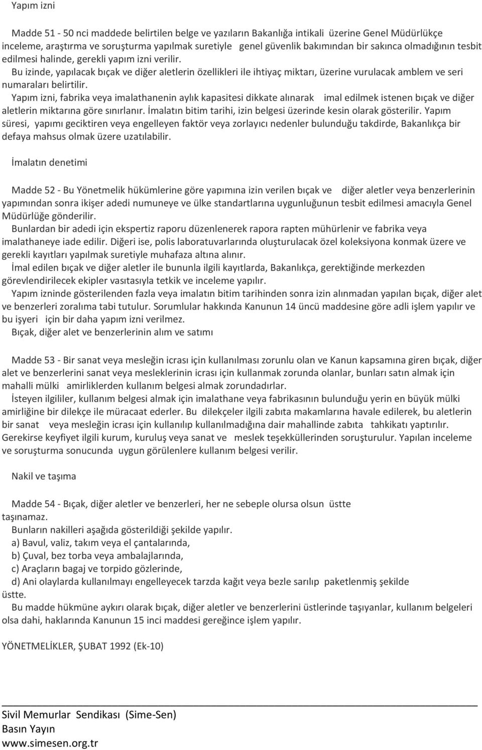 Yapım izni, fabrika veya imalathanenin aylık kapasitesi dikkate alınarak imal edilmek istenen bıçak ve diğer aletlerin miktarına göre sınırlanır.