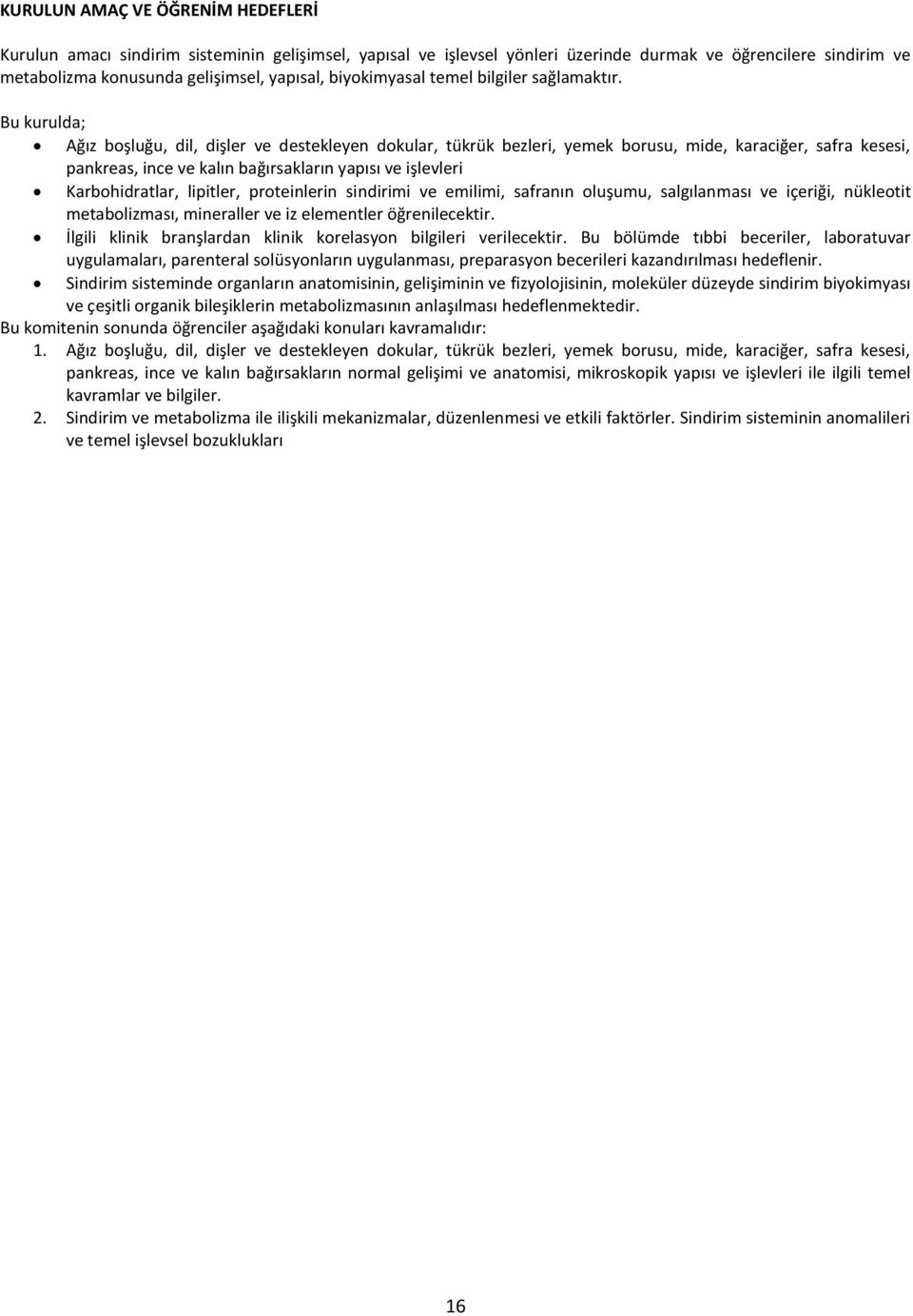 Bu kurulda; Ağız boşluğu, dil, dişler ve destekleyen dokular, tükrük bezleri, yemek borusu, mide, karaciğer, safra kesesi, pankreas, ince ve kalın bağırsakların yapısı ve işlevleri Karbohidratlar,