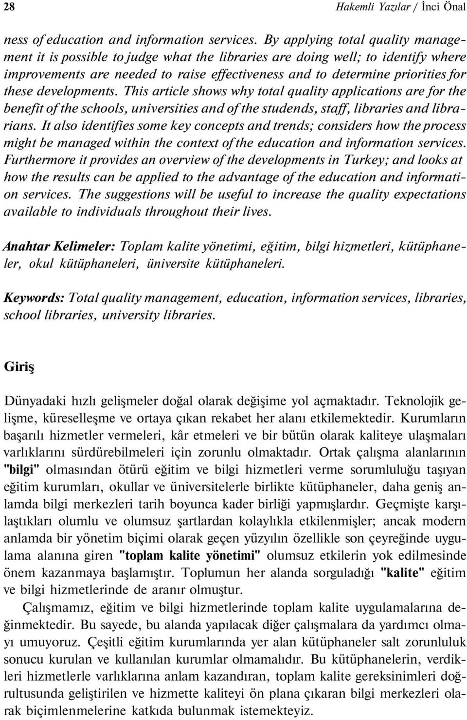 developments. This article shows why total quality applications are for the benefit of the schools, universities and of the studends, staff, libraries and librarians.