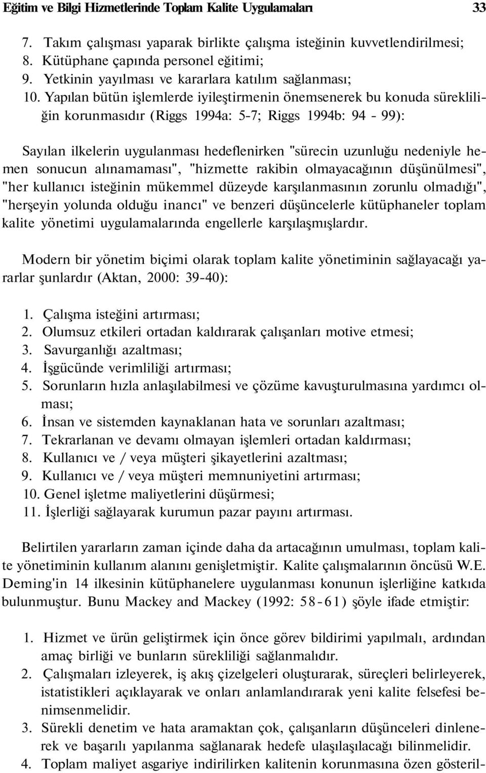 Yapılan bütün işlemlerde iyileştirmenin önemsenerek bu konuda sürekliliğin korunmasıdır (Riggs 1994a: 5-7; Riggs 1994b: 94-99): Sayılan ilkelerin uygulanması hedeflenirken "sürecin uzunluğu nedeniyle