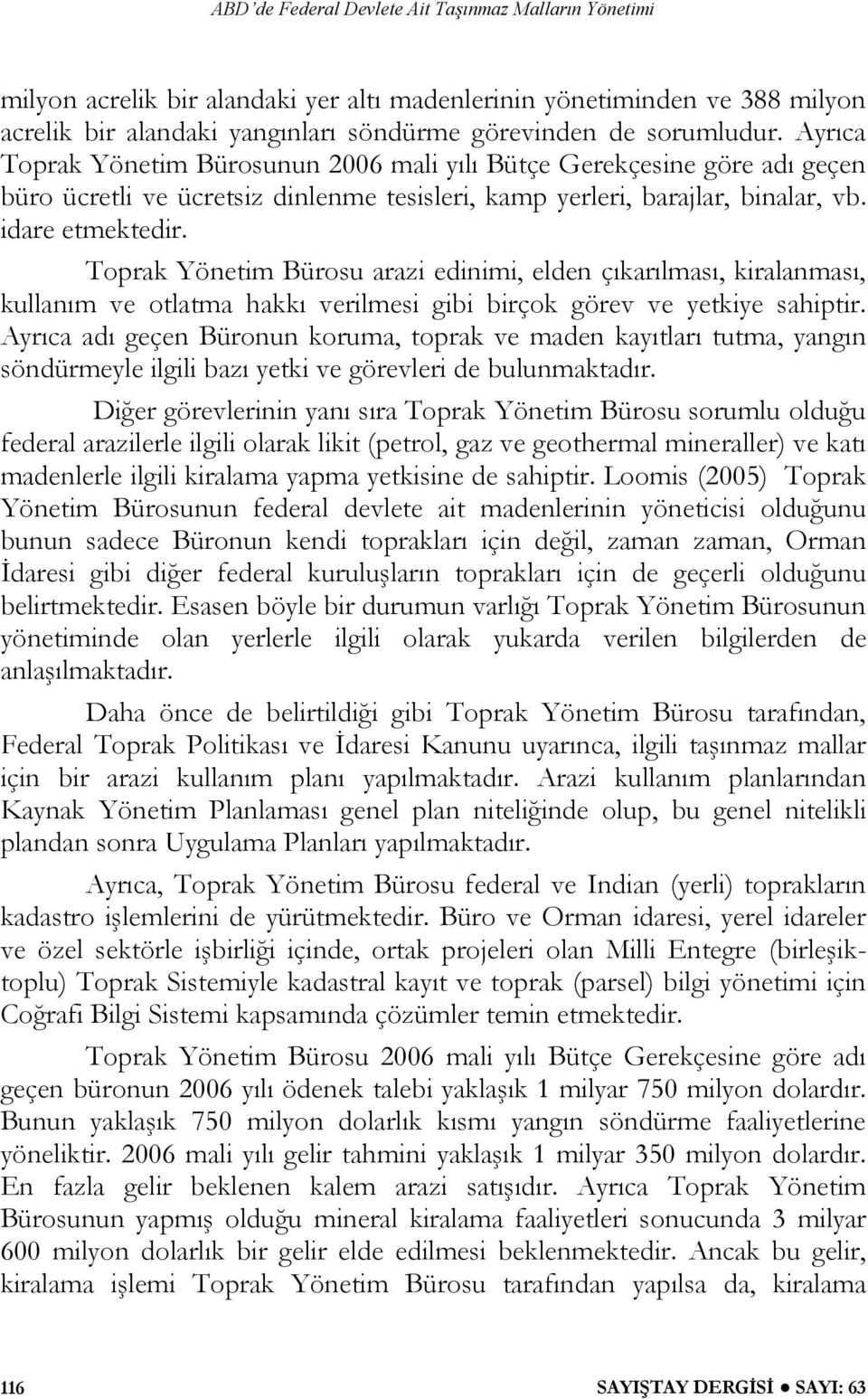 Toprak Yönetim Bürosu arazi edinimi, elden çıkarılması, kiralanması, kullanım ve otlatma hakkı verilmesi gibi birçok görev ve yetkiye sahiptir.