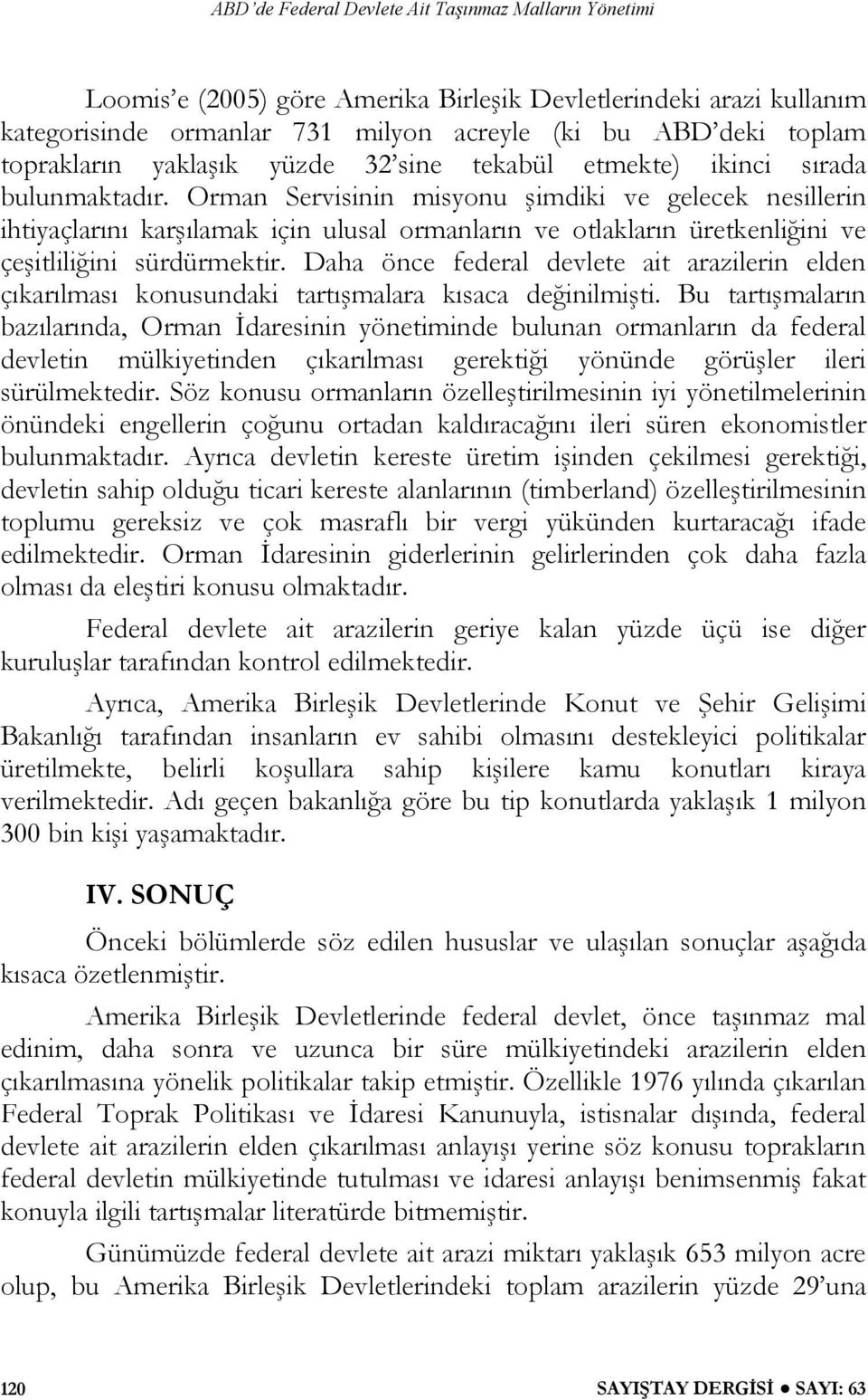 Daha önce federal devlete ait arazilerin elden çıkarılması konusundaki tartışmalara kısaca değinilmişti.