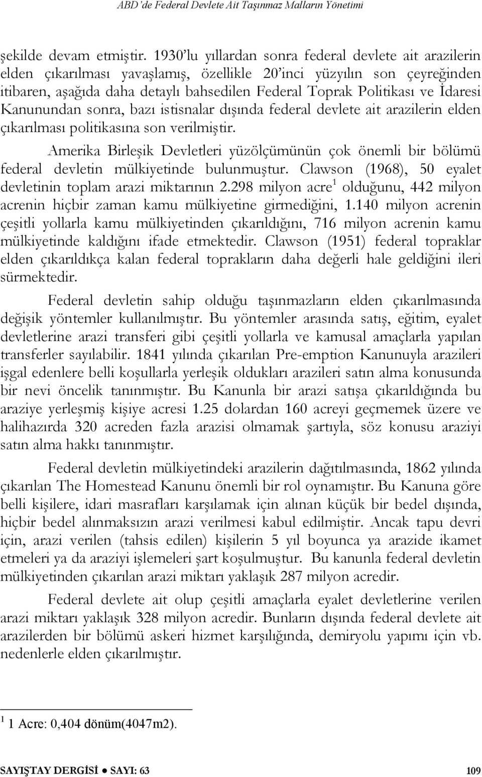 İdaresi Kanunundan sonra, bazı istisnalar dışında federal devlete ait arazilerin elden çıkarılması politikasına son verilmiştir.